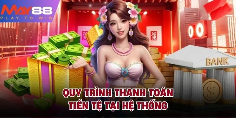 Quy trình thanh toán tiền tệ tại hệ thống